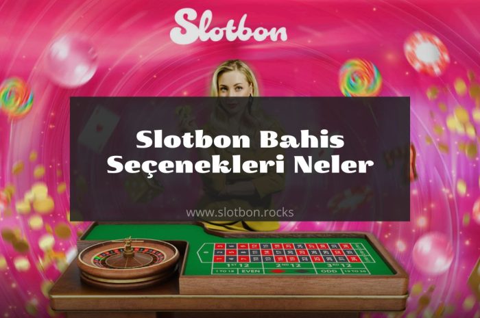 Slotbon Bahis Seçenekleri Neler