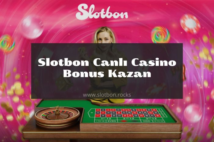 Slotbon Canlı Casino Bonus Kazan